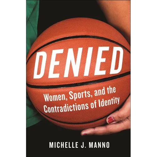 Denied: Women, Sports, and the Contradictions of Identity - Paperback