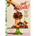 Hot Date!: Sweet & Savory Recipes Celebrating the Date, from Party Food to Everyday Feasts - Hardcover