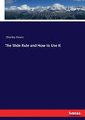 The Slide Rule and How to Use It - Paperback