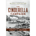 The Cinderella Campaign: First Canadian Army and the Battles for the Channel Ports - Hardcover