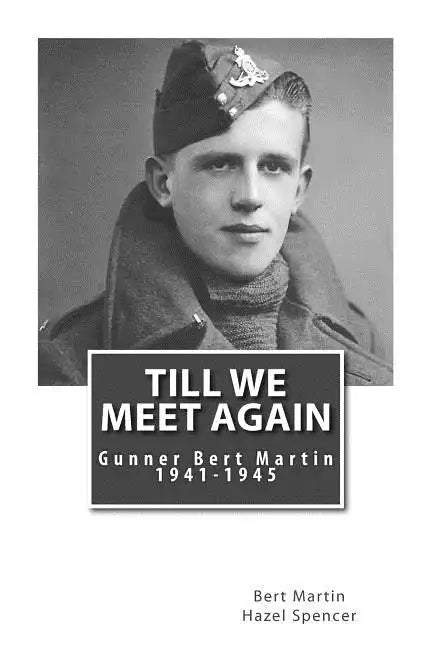 Till We Meet Again: Gunner Bert Martin 1941 to 1945 - Paperback