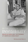 In the Shadow of Invisibility: Ralph Ellison and the Promise of American Democracy - Hardcover