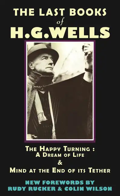The Last Books of H.G. Wells: The Happy Turning & Mind at the End of Its Tether - Paperback