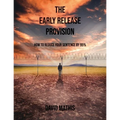 The Early Release Provision: How to Reduce Your Sentence By 95% - Paperback