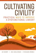 Cultivating Civility: Practical Ways to Improve a Dysfunctional Library - Paperback