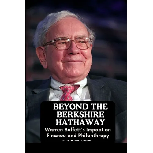 Beyond the Berkshire Hathaway: Warren Buffett's Impact on Finance and Philanthropy - Paperback