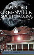 Haunted Greenville, South Carolina - Hardcover