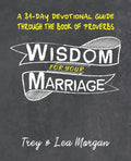 Wisdom For Your Marriage: A 31-Day Couples Devotional Guide Through the Book of Proverbs - Paperback