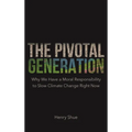 The Pivotal Generation: Why We Have a Moral Responsibility to Slow Climate Change Right Now /]Chenry Shue; Editorial: Rob Templo and Matt Rohal - Paperback