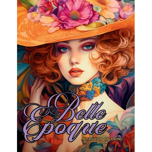 Belle Époque - A Golden Age Fashion Coloring Book: Beautiful Models Wearing Glamorous Dresses & Accessories. - Paperback