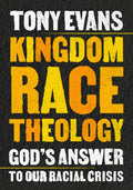 Kingdom Race Theology: God's Answer to Our Racial Crisis - Paperback