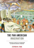 The Pan American Imagination: Contested Visions of the Hemisphere in Twentieth-Century Literature - Paperback