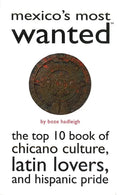 Mexico's Most Wanted: The Top 10 Book of Chicano Culture, Latin Lovers, and Hispanic Pride - Paperback