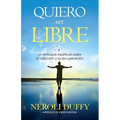 Quiero ser libre: un enfoque espiritual sobre la adicci y la recuperaci - Paperback