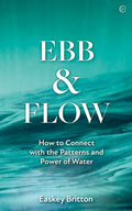 Ebb and Flow: How to Connect with the Patterns and Power of Water - Paperback