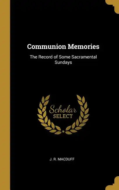Communion Memories: The Record of Some Sacramental Sundays - Hardcover