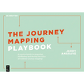 The Journey Mapping Playbook: A Practical Guide to Preparing, Facilitating and Unlocking the Value of Customer Journey Mapping - Paperback