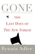 Gone: The Last Days of the New Yorker - Paperback