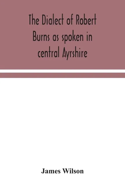 The dialect of Robert Burns as spoken in central Ayrshire - Paperback