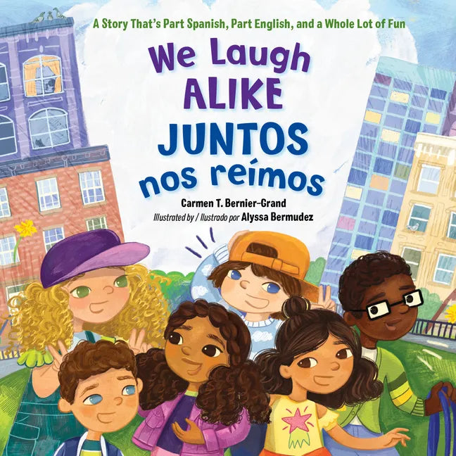 We Laugh Alike / Juntos Nos Reímos (Spanish Bilingual Edition): A Story That's Part Spanish, Part English, and a Whole Lot of Fun - Hardcover