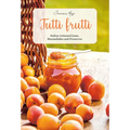 Tutti Frutti: Italian Artisanal Jams, Marmalades, and Preserves - Hardcover