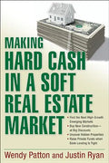 Making Hard Cash in a Soft Real Estate Market: Find the Next High-Growth Emerging Markets, Buy New Construction--At Big Discounts, Uncover Hidden Prop - Paperback