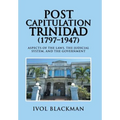 Post Capitulation Trinidad (1797-1947): Aspects of the Laws, the Judicial System, and the Government - Hardcover