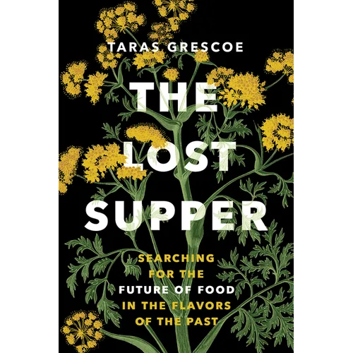 The Lost Supper: Searching for the Future of Food in the Flavors of the Past - Hardcover