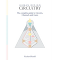 Human Design - Circuitry: The complete guide to Circuits, Channels and Gates - Hardcover