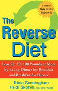The Reverse Diet: Lose 20, 50, 100 Pounds or More by Eating Dinner for Breakfast and Breakfast for Dinner - Paperback