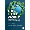 This Little World: A How-To Guide for Social Innovators - Paperback