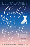 Goodbye, Pet & See You in Heaven: A Memoir of Animals, Love and Loss - Hardcover