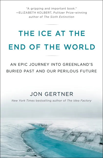 The Ice at the End of the World: An Epic Journey Into Greenland's Buried Past and Our Perilous Future - Paperback