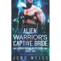 Alien Warrior's Captive Bride: A SciFi Alien Romance - Paperback