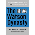 The Watson Dynasty: The Fiery Reign and Troubled Legacy of IBM's Founding Father and Son - Paperback