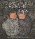 Baby & Kids Crochet Style: 30 Patterns for Stunning Heirloom Keepsakes, Adorable Nursery Décor and Boutique-Quality Accessories - Paperback