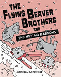 The Flying Beaver Brothers and the Hot Air Baboons: (A Graphic Novel) - Paperback