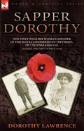 Sapper Dorothy: the Only English Woman Soldier in the Royal Engineers 51st Division, 79th Tunnelling Co. During the First World War - Paperback