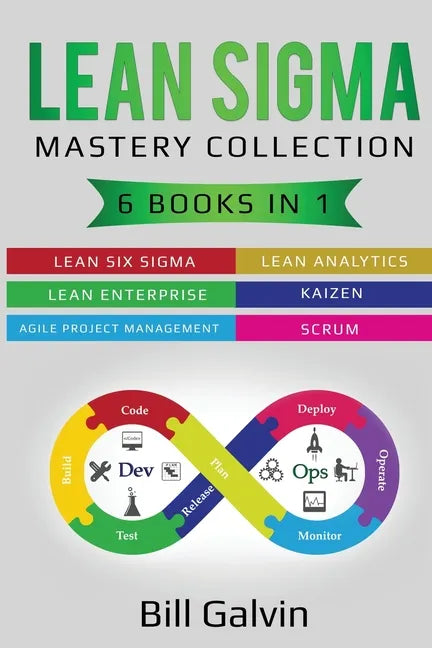Lean Sigma Mastery Collection: 6 Books in 1: Lean Six Sigma, Lean Analytics, Lean Enterprise, Agile Project Management, KAIZEN, SCRUM - Paperback