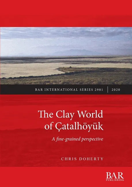 The Clay World of Çatalhöyük: A fine-grained perspective - Paperback