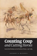 Counting Coup and Cutting Horses: Intertribal Warfare on the Northern Plains, 1738-1889 - Paperback
