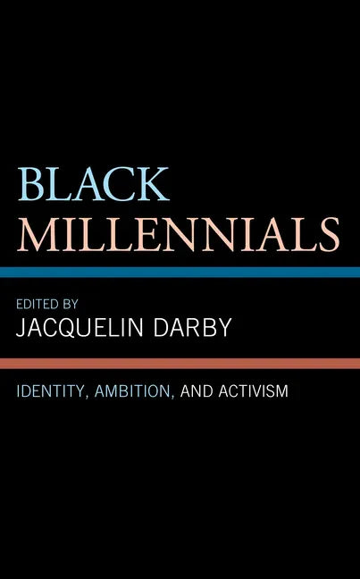 Black Millennials: Identity, Ambition, and Activism - Hardcover