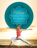 Pilates Workout Planner for Women: Weekly Exercise Planner - Paperback