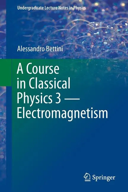 A Course in Classical Physics 3 -- Electromagnetism - Paperback