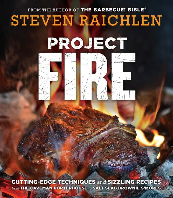 Project Fire: Cutting-Edge Techniques and Sizzling Recipes from the Caveman Porterhouse to Salt Slab Brownie s'Mores - Paperback