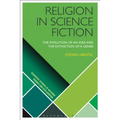 Religion in Science Fiction: The Evolution of an Idea and the Extinction of a Genre - Paperback