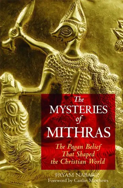 The Mysteries of Mithras: The Pagan Belief That Shaped the Christian World - Paperback
