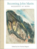Becoming John Marin: Modernist at Work - Hardcover