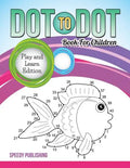 Dot To Dot Book For Children: Play and Learn Edition - Paperback