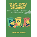 The Eco-Friendly Guide to Waste Management: Simple Steps for a Cleaner, Healthier World - Paperback